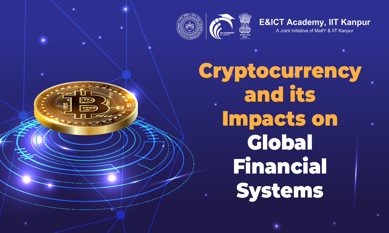 Cryptocurrency and its Impacts on Global Financial Systems: Opportunities and Challenges